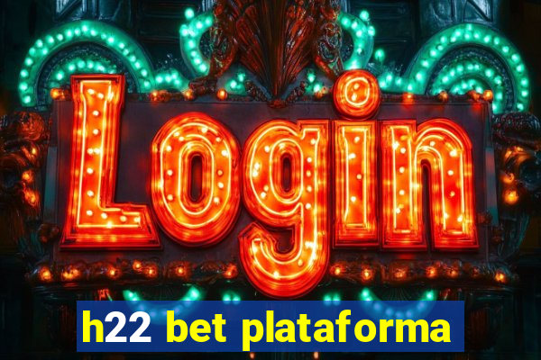 h22 bet plataforma